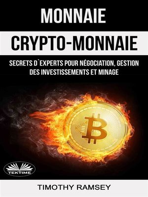 cover image of Monnaie --Crypto-Monnaie --Secrets D'Experts Pour Négociation, Gestion Des Investissements Et Minage